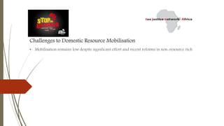Challenges to Domestic Resource Mobilisation
• Mobilisation remains low despite significant effort and recent reforms in non-resource rich
 