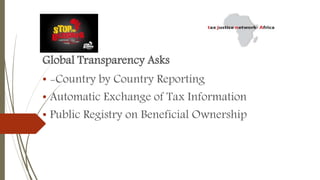 Global Transparency Asks
• -Country by Country Reporting
• Automatic Exchange of Tax Information
• Public Registry on Beneficial Ownership
 