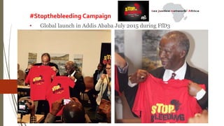 #Stopthebleeding Campaign
• Global launch in Addis Ababa July 2015 during FfD3
 