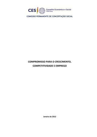 COMISSÃO PERMANENTE DE CONCERTAÇÃO SOCIAL




 COMPROMISSO PARA O CRESCIMENTO,
     COMPETITIVIDADE E EMPREGO




              Janeiro de 2012
 