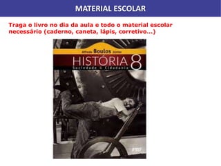 MATERIAL ESCOLAR
Traga o livro no dia da aula e todo o material escolar
necessário (caderno, caneta, lápis, corretivo...)
 