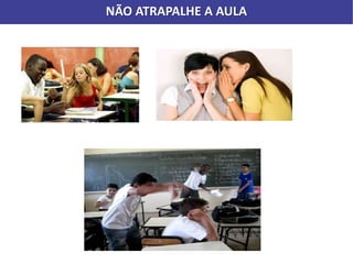 NÃO ATRAPALHE A AULA
 