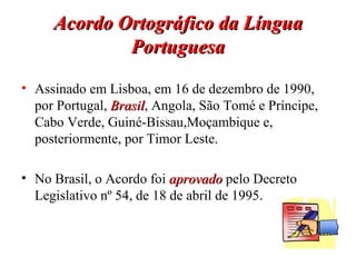 Acordo Ortográfico da Língua Portuguesa ,[object Object],[object Object]