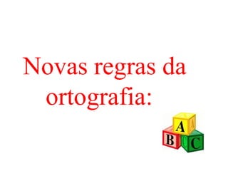 Novas regras da  ortografia: 