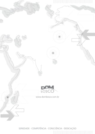www.dombosco.com.br




SERIEDADE · COMPETÊNCIA · CONSCIÊNCIA · DEDICAÇÃO
 