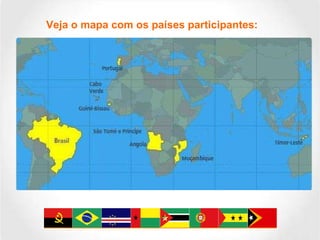 Veja o mapa com os países participantes: 