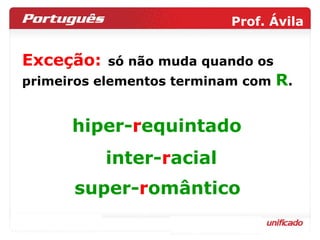 Exceção:   só não muda quando os primeiros elementos terminam com  R .  hiper- r equintado inter- r acial super- r omântico 