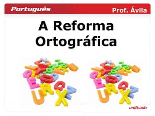 A Reforma Ortográfica Organizando  a bagunça 