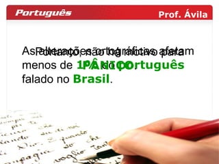 As alterações ortográficas afetam menos de  1%  do  português  falado no  Brasil .  Portanto, não há motivo para  PÂNICO .  