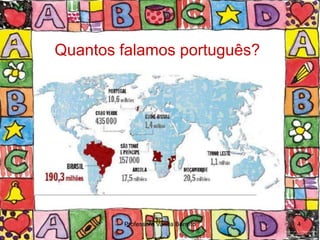 Quantos falamos português?




        Professora Vanda Barreto   4
 