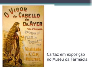 Cartaz em exposição
no Museu da Farmácia
 