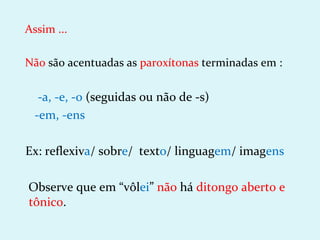 Assim ...

Não são acentuadas as paroxítonas terminadas em :

   -a, -e, -o (seguidas ou não de -s)
  -em, -ens

Ex: reflexiva/ sobre/ texto/ linguagem/ imagens

Observe que em “vôlei” não há ditongo aberto e
tônico.
 