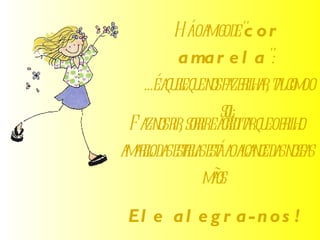 Há o amigo de " cor amarela ":  ...é aquele que nos faz brilhar, tal como o sol;  Faz-nos rir, sorrir e acreditar que o brilho amarelo das estrelas está ao alcance das nossas mãos.  Ele alegra-nos! 