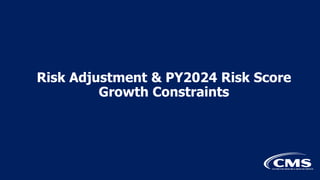 Risk Adjustment & PY2024 Risk Score
Growth Constraints
 
