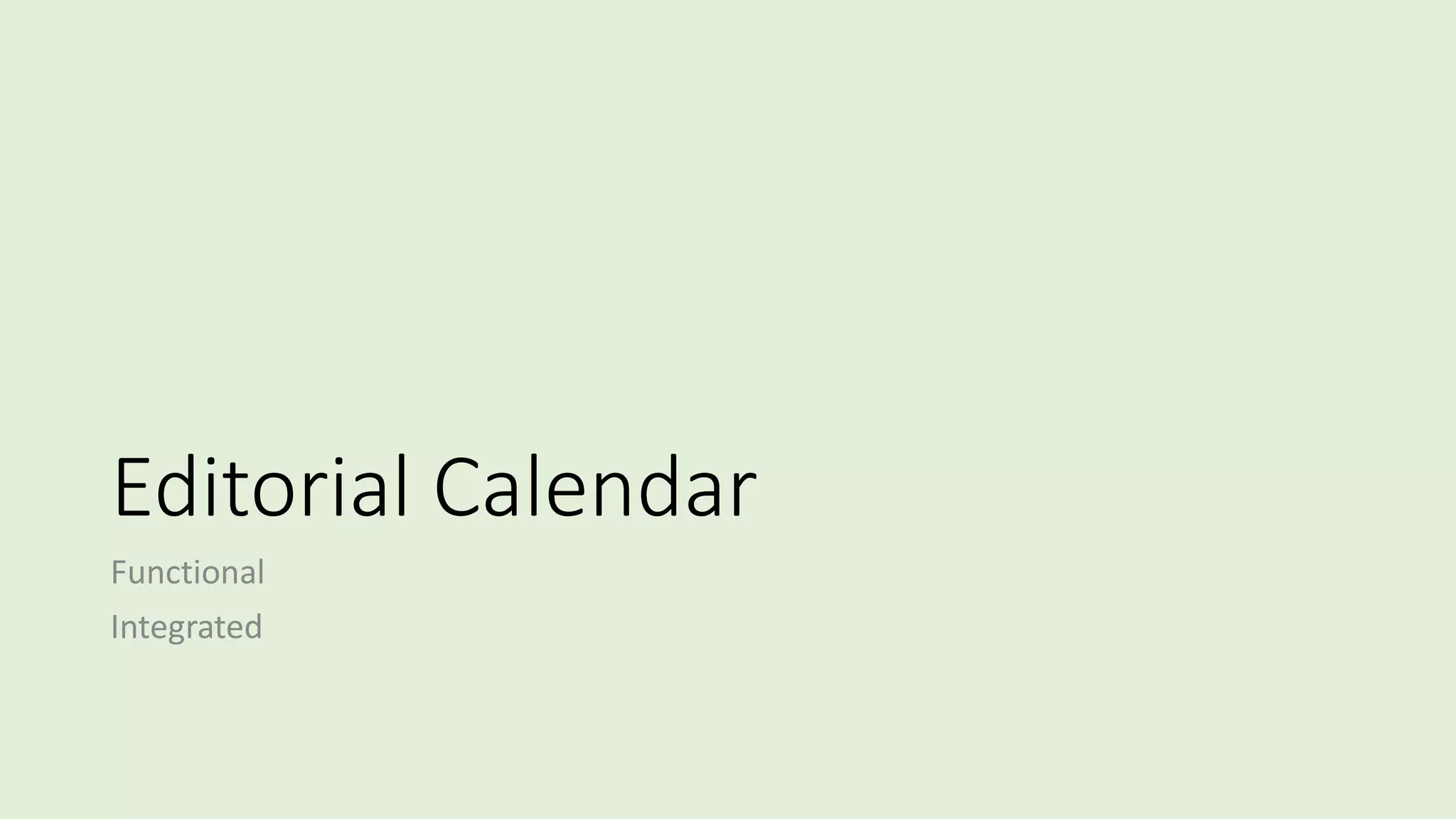 Editorial Calendar
Functional
Integrated
 