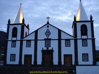 Igreja de São Roque (Matriz) da Vila de São Roque do Pico. 