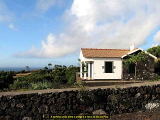 A perfeita união entre o antigo e o novo na Ilha do Pico. 