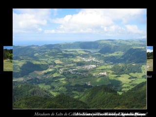 Lagoa das Furnas Miradouro do Salto do Cavalo – Vista para as Furnas e Lagoa das Furnas Furnas “ Cova” - Cozido das Furnas Terra Nostra – Piscina de Água Férrea e Quente Miradouro do Pico do Ferro - Lagoa das Furnas Caldeiras Miradouro do Pico do Ferro - Zona das “Covas”  Terra Nostra – Parque 