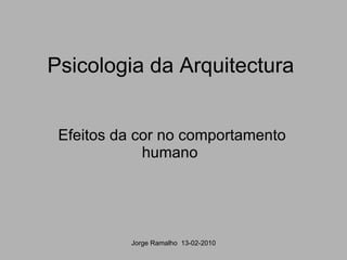 Psicologia da Arquitectura Efeitos da cor no comportamento humano  Jorge Ramalho  13-02-2010 