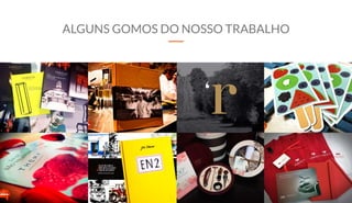 ALGUNS GOMOS DO NOSSO TRABALHO
 