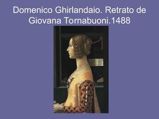 Domenico Ghirlandaio. Retrato de
Giovana Tornabuoni.1488
 