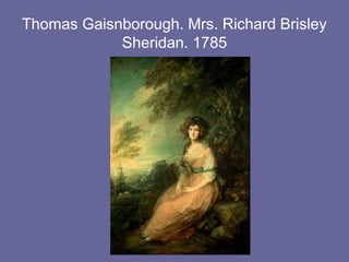 Thomas Gaisnborough. Mrs. Richard Brisley
Sheridan. 1785
 