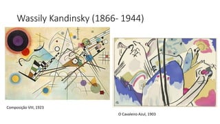 Wassily Kandinsky (1866- 1944)
Composição VIII, 1923
O Cavaleiro Azul, 1903
 