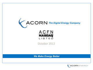 The Digital Energy Company




   October 2012


We Make Energy Better
 