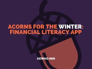Acorns For the Winter: Financial Literacy App