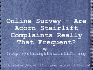 Online Survey - Are Acorn Stairlift Complaints Really That Frequent? By   http://straightstairlift.org 