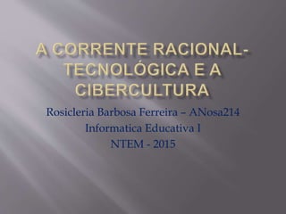 Rosicleria Barbosa Ferreira – ANosa214
Informatica Educativa I
NTEM - 2015
 