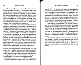 32                    Richard Sennett                                                   A corrosão do caráter                      33

mente burocrático. Rico vive num mundo caracterizado, ao             stabylnesse?" [ "Ai de mim, onde anda essa estabilidade do
contrário, pela flexibilidade e o fluxo a curto prazo; esse          mundo?"] — um lamento que aparece igualmente em Homero
mundo não oferece muita coisa, econômica ou socialmente,             ou em Jeremias, no Velho Testamento.9 Durante a maior par-
para a narrativa. As empresas se dividem ou fundem, empre-           te da história humana, as pessoas têm aceito o fato de que suas
gos surgem e desaparecem, como fatos sem ligações. A des-            vidas mudarão de repente devido a guerras, fomes ou outros
truição criativa, disse Schumpeter, pensando nos empresários,        desastres, e de que terão de improvisar para sobreviver. Nos-
exige pessoas à vontade em relação a não calcular as conse-          sos pais e avós viveram em grande ansiedade em 1940, depois
qüências da mudança, ou a não saber o que virá depois. A             de suportarem o naufrágio da Grande Depressão, e enfren-
maioria das pessoas, porém, não se sente à vontade com a             tando a iminente perspectiva de uma guerra mundial.
mudança desse modo indiferente, negligente.                              O que é singular na incerteza hoje é que ela existe sem qual-
    Certamente Rico não quer viver como um schumpeteriano,           quer desastre histórico iminente; ao contrário, está entremeada
embora na luta feroz pela sobrevivência se tenha saído bem.          nas práticas cotidianas de um vigoroso capitalismo. A instabili-
"Mudança" significa simplesmente deriva; Rico preocupa-se            dade pretende ser normal, o empresário de Schumpeter apare-
com a possibilidade de seus filhos derivarem ética e emocio-         cendo como o Homem Comum ideal. Talvez a corrosão de
nalmente — mas, como aconteceu com os patrões, não pode              caracteres seja uma conseqüência inevitável. "Não há mais lon-
escrever uma carta aos filhos para orientá-los no tempo. As          go prazo" desorienta a ação a longo prazo, afrouxa os laços de
lições que quer ensinar a eles são tão atemporais quanto seu         confiança e compromisso e divorcia a vontade do comporta-
próprio senso de determinação — o que significa que seus             mento.
preceitos éticos se aplicam a qualquer um e a todos os casos.            Creio que Rico sabe que é ao mesmo tempo um homem
As confusões e ansiedades da mudança criaram nele essa os-           bem-sucedido e confuso. O comportamento flexível que lhe
cilação para o extremo oposto; talvez por isso não possa             trouxe o sucesso está enfraquecendo seu caráter de um modo
mostrar sua própria vida como uma história ilustrativa aos           para o qual não há remédio prático. Se ele é o Homem Co-
filhos, talvez porque, ouvindo-o, não tenhamos senso do de-          mum de nossa época, sua universalidade pode estar em seu
senvolvimento de seu caráter, da evolução de seus ideais.            dilema.

Descrevi este encontro porque as experiências de Rico com
tempo, lugar e trabalho não são únicas; tampouco o é a sua
reação emocional. As condições de tempo no novo capitalismo
criaram um conflito entre caráter e experiência, a experiência
do tempo desconjuntado ameaçando a capacidade das pessoas
transformar seus caracteres em narrativas sustentadas.
    No fim do século quinze, o poeta Thomas Hoccleve de-
clarou emTheRegiment ofPrínces: "Alias, wherys this worldes


                                                                 L
 