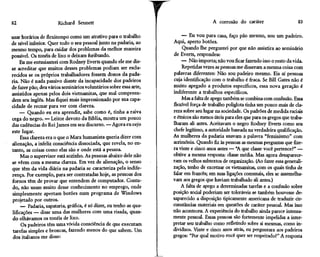 82                     Richard Sennett                                                 A corrosão do caráter                      83


usar horários de flexitempo como um atrativo para o trabalho             — Eu vou para casa, faço pão mesmo, sou um padeiro.
de nível inferior. Quer todo o seu pessoal junto na padaria, ao     Aqui, aperto botões.
mesmo tempo, para cuidar dos problemas da melhor maneira                 Quando lhe perguntei por que não assistira ao seminário
possível. Os toneis de lixo o deixam furibundo.                     de Everts, respondeu:
     Eu me entusiasmei com Rodney Everts quando ele me dis-             — Não importa; não vou ficar fazendo isso o resto da vida.
se acreditar que muitos desses problemas podiam ser escla-               Repetidas vezes as pessoas me disseram a mesma coisa com
recidos se os próprios trabalhadores fossem donos da pada-          palavras diferentes: Não sou padeiro mesmo. Eis aí pessoas
ria. Não é nada passivo diante da incapacidade dos padeiros         cuja identificação com o trabalho é fraca. Se Bill Gates não é
de fazer pão; deu vários seminários voluntários sobre essa arte,    muito apegado a produtos específicos, essa nova geração é
assistidos apenas pelos dois vietnamitas, que mal compreen-         indiferente a trabalhos específicos.
dem seu inglês. Mas fiquei mais impressionado por sua capa-              Mas a falta de apego também se combina com confusão. Essa
cidade de recuar para ver com clareza.                              flexível força de trabalho poliglota tinha um pouco mais de cla-
     — Quando eu era aprendiz, sabe como é, tinha a raiva           reza sobre seu lugar na sociedade. Os padrões de medida raciais
cega do negro. — Leitor devoto da Bíblia, mostra um pouco           e étnicos são menos úteis para eles que para os gregos que traba-
das cadências do Rei James em seu discurso. — Agora eu vejo         lharam ali antes. Aceitavam o negro Rodney Everts como seu
este lugar.                                                         chefe legítimo, a autoridade baseada na verdadeira qualificação.
      Essa clareza era o que o Marx humanista queria dizer com      As mulheres da padaria usavam a palavra "feminismo" com
alienação, a infeliz consciência dissociada, que revela, no en-     acrimônia. Quando fiz as pessoas as mesmas perguntas que fize-
tanto, as coisas como elas são e onde está a pessoa.                ra vinte e cinco anos antes — "A que classe você pertence?" —
      Mas o supervisor está sozinho. As pessoas abaixo dele não     obtive a mesma resposta: classe média. Mas agora desaparece-
se vêem com a mesma clareza. Em vez de alienação, o senso           ram os velhos subtextos de organização. (Ao fazer essa generali-
que têm da vida diária na padaria se caracteriza pela indife-       zação, tenho de excetuar os vietnamitas, com os quais tinha de
rença. Por exemplo, para ser contratadas hoje, as pessoas dos       falar em francês; em suas ligações comunais, eles se assemelha-
fornos têm de provar que entendem de computador. Contu-             vam aos gregos que haviam trabalhado ali antes.)
do, não usam muito desse conhecimento no emprego, onde                  A falta de apego a determinadas tarefas e a confusão sobre
simplesmente apertam botões num programa de Windows                 posição social poderiam ser toleráveis se também houvesse de-
 projetado por outros.                                              saparecido a disposição tipicamente americana de traduzir cir-
      — Padaria, sapataria, gráfica, é só dizer, eu tenho as qua-   cunstâncias materiais em questões de caráter pessoal. Mas isso
 lificações — disse uma das mulheres com uma risada, quan-          não aconteceu. A experiência do trabalho ainda parece intensa-
 do olhávamos os toneis de lixo.                                    mente pessoal. Essas pessoas são fortemente impelidas a inter-
      Os padeiros têm uma vivida consciência de que executam        pretar seu trabalho como refletindo sobre si mesmas, como in-
 tarefas simples e broncas, fazendo menos do que sabem. Um          divíduos. Vinte e cinco anos atrás, eu perguntara aos padeiros
 dos italianos me disse:                                            gregos: "Por qual motivo você quer ser respeitado?" A resposta
 