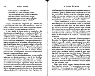 120                    Richard Sennett                                                  A corrosão do caráter                   121

      Muitas vezes vi os ventos furiosos                             Confissões até o início do Renascimento, esse estoicismo práti-
      Arrancarem uma gorda safra pelas raízes,                       co manteve firme seu domínio épico. A programação do tem-
      E lançarem-na longe, justo quando o camponês                   po, como no bater dos sinos das igrejas, podia ajudar homens e
      Trazia seus ceifeiros para despir a cevada;                    mulheres a organizar seu tempo, mas não instilar o desejo de
      A tempestade, numa nuvem negra a rodopiar,                     autodisciplina — que só podia ser gerado por uma apreensão
      Varria juntos a lâmina e o grão sofredor."                     mais profunda do generalizado caos interno e externo.
                                                                          Alguma coisa aconteceu, no início do Renascimento, a esse
    Virgílio, como Hesíodo, compreende que o máximo que              estoicismo prático, de raízes profundas. Ele não foi diretamen-
o agricultor pode fazer diante desse redemoinho é tentar or-         te contestado como valor ético, mas ainda assim foi afetado
denar o uso de seu tempo. Mas, graças à sua própria determi-         por uma nova apreciação dos seres humanos como criaturas
nação de resistir, tornou-se uma espécie de herói.                   históricas, criaturas que não simplesmente agüentam, ano
    Aí está o sentido do famoso trecho, no segundo livro das         após ano, mas antes evoluem e mudam. O estoicismo perma-
Geórgicas, em que Virgílio descreve soldados empenhados "em          nente do camponês não bastaria para o homem histórico; os
dúbio combate"; o camponês fica à parte das lutas deles, e das       termos de disciplina teriam de adaptar-se a um eu em fluxo.
do "Estado romano e impérios condenados a morrer".86 O cam-          Mas como?
ponês sabe que não há vitórias decisivas sobre a natureza — a             Foi esse o dilema que enfrentou o filósofo renascentista
vitória é uma ilusão. Para Virgílio, a virtude moral da agricultu-   florentino Pico delia Mirandola, em sua Oração sobre a digni-
ra é que ensina resolução permanente, independente de resul-         dade do homem. É a primeira voz moderna do homo faber,
tado. E nas Geórgicas dá um novo sentido ao adágio de Hesíodo,       ou seja, do "homem como seu próprio criador". Pico afirma-
"Quem adia, luta com a ruína". O "camponês" em todos nós             va que "o homem é um animal de natureza diversa, multiforme
luta com a capacidade de arruinar-se. As Geórgicas transpõem         e destrutível".87 Nessa condição maleável, "cabe [ao homem]
a anarquia da natureza para uma visão de anarquia interior,          ter o que preferir e ser o que quiser".88 Em vez de manter o
psíquica; contra essas tempestades interiores, a única defesa do     mundo como o herdamos, temos de moldá-lo de novo; nossa
indivíduo é organizar bem o seu tempo.                               dignidade depende de fazer isso. Pico declara: "É ignóbil...
    Quando a idéia de autodisciplina tomou forma, continha           não dar à luz nada de nós mesmos."89 Nosso trabalho no mundo
assim uma forte dose de estoicismo — não do tipo filosófico,         é criar, e a maior criação é moldar a história de nossas pró-
mas uma espécie de estoicismo prático, que ditava a necessida-       prias vidas. A virtude de impor uma forma à nossa experiên-
de permanente de combater a anarquia interior, sem esperan-          cia continua sendo uma maneira fundamental de definir alguém
ça de vitória. Passando para as primeiras crenças cristãs, esse      que tem um caráter forte.
estoicismo prático moldou as primeiras doutrinas da igreja so-           Mas o homo faber ia contra o dogma tradicional cristão.
bre a preguiça — que aparecia mais como um estado de prazer          Santo Agostinho advertiu: "Tira as mãos de ti mesmo; tenta
sibarita que urna decomposição interior do eu. Durante quase         construir-te a ti e construirás uma ruína." O cristão que obe-
mil anos, da descrição da preguiça por Santo Agostinho nas           decesse a Santo Agostinho buscaria imitar, em vez disso, a vida
 