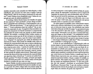 134                     Richard Sennett                                                  A corrosão do caráter                    135

membros associados serão treinados em várias funções, e nelas          os carros avançarem o mais rápido possível na linha de monta-
trabalharão. Isso aumenta seu valor para a equipe e para [a            gem; a ficção de empregados cooperativos servia à implacável
Subaru-Isuzu]", além de seus próprios sentimentos de auto-esti-        campanha da empresa por uma produtividade cada vez maior.
ma.97 Laurie Graham viu-se mergulhada numa "cultura de coo-           Após um período inicial de entusiasmo, um colega lhe disse:
peração por meio de símbolos igualitários".98                              — Eu achava que este lugar ia ser diferente, com o con-
     O sociólogo Gideon Kunda chama esse trabalho de equipe            ceito de equipe e tudo mais, mas a administração está apenas
de uma espécie de "teatro profundo", porque obriga os indiví-          tentando matar os operários de tanto trabalhar.
duos a manipular suas aparências e comportamentos com os                   Os vários grupos de trabalho eram coletivamente respon-
outros.99 "Mas que interessante." "O que acabei de ouvir você          sáveis pelos esforços individuais de seus membros, e as equi-
dizer..." "Como poderíamos fazer isso melhor?" São as más-            pes se criticavam umas às outras. Um trabalhador que Laurie
caras de cooperação do ator. Os jogadores bem-sucedidos nos            entrevistou disse que um líder de equipe "se aproximou de mim
grupos de treinamento de Darrah raramente se comportavam              e me deu uma breve aula sobre como... trabalhamos melhor
em particular do mesmo modo que quando os chefes estavam              como equipe: 'detectando o erro de outro e comunicando logo,
olhando. Na verdade, o sociólogo Robin Leidner estudou os             antes que chegue ao fim da linha'". Os trabalhadores respon-
vários roteiros escritos que são de fato entregues aos emprega-       sabilizavam uns aos outros; eram obrigados a fazer isso nas reu-
dos em empresas de serviços; o que eles visam é mais estabele-        niões em que passavam pelo que parecia uma terapia de grupo
cer a "simpatia" do empregado que cuidar da substância dos            — uma terapia voltada para o saldo final.101 Mas a recompensa
interesses do cliente. Num mundo de trabalho estilo roleta, as        para o indivíduo é a reintegração no grupo.
máscaras de cooperatividade estão entre os únicos cabedais que             A ficção de que trabalhadores e administração estão na
os trabalhadores levam consigo de uma tarefa para outra, de           mesma equipe se mostrou igualmente útil na Subaru-Isuzu no
uma empresa para outra — janelas de aptidão social cujo               trato com o mundo externo. A fábrica usa essa ficção de co-
"hipertexto" é um sorriso cativante. Se esse treinamento de           munidade no trabalho para ajudar a justificar sua feroz resis-
recursos humanos é apenas uma encenação, trata-se, porém,             tência aos sindicatos operários; além disso, a ficção da comu-
de uma questão de simples sobrevivência. Observando as pes-           nidade ajuda a justificar a existência de uma empresa japonesa
soas que não desenvolvem logo as máscaras da cooperatividade,         que extrai lucros nos Estados Unidos e manda para casa. A
um supervisor disse a Darrah que "a maioria vai acabar bom-           Subaru-Isuzu representa um caso extremo, naquilo que as
beando gasolina".100 E dentro da equipe, as ficções que negam         empresas japonesas tendem a forçar a equipe de trabalho ao
a luta individual pelo poder ou o conflito mútuo servem para          limite máximo. Mas amplia uma ordem mais geral do traba-
fortalecer a posição dos que estão em cima.                           lho em equipe em instituições flexíveis. "O que essas medi-
     Laurie Graham encontrou pessoas particularmente oprimi-          das têm em comum", acreditam as economistas Eileen
 das pela própria superficialidade das ficções do trabalho em equi-   Appelbaum e Rosemary Batt, "é que não mudam a natureza
pe. A pressão dos outros colegas sobre sua própria equipe de          fundamental do sistema de produção nem ameaçam a organi-
 trabalho tomava o lugar dos chefes de chicote na mão para fazer      zação básica da estrutura de poder das empresas."102
 