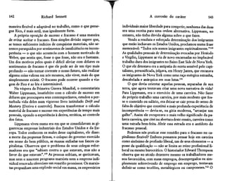 142                   Richard Sennett                                               A corrosão do caráter                     143

maneira flexível e adaptável no trabalho, como o que perse-      individuais maior liberdade para competir; nenhuma das duas
gue Rico, é mais sutil, mas igualmente forte.                    era uma receita para uma ordem alternativa. Lippmann, no
    A própria oposição de sucesso e fracasso é uma maneira       entanto, não tinha dúvida alguma sobre o que fazer.
de evitar aceitar o fracasso. Essa simples divisão sugere que,        Vendo a resoluta e esforçada determinação dos imigrantes
se temos suficientes indícios de conquistas materiais, não se-   que então inchavam os Estados Unidos, proclamou numa frase
remos perseguidos por sentimentos de insuficiência ou incom-     memorável: "Todos nós somos imigrantes espiritualmente."110
petência — o que não acontecia com o homem motivado de           As qualidades pessoais de determinação evocadas por Hesíodo
Weber, que sentia que, fosse o que fosse, não era o bastante.    e Virgílio, Lippmann as via de novo encarnadas no implacável
Um dos motivos pelos quais é difícil aliviar com dólares os      trabalho duro dos imigrantes no Baixo East Side de Nova York.
sentimentos de fracasso é que ele pode ser de um tipo mais       O que ele detestava era a antipatia do esteta sensível pelo capi-
profundo — não tornar coerente o nosso futuro, não realizar      talismo, personificada, julgava, em Henry James, que encarava
alguma coisa valiosa em nós mesmos, não viver, mais do que       os imigrantes de Nova York como uma raça enérgica estranha,
simplesmente existir. O fracasso pode ocorrer quando a via-      descabelada e anárquica em suas lutas.111
gem de Pico é ao leu e interminável.                                  O que devia orientar aquelas pessoas, separadas de sua
    Na véspera da Primeira Guerra Mundial, o comentarista        terra, que agora tentavam criar uma nova narrativa de vida?
Walter Lippmann, insatisfeito com o cálculo de sucesso em        Para Lippmann, era o exercício de uma carreira. Não fazer
dólares que preocupava seus contemporâneos, estudou a per-       do próprio trabalho uma carreira, por mais modesto que fos-
turbada vida deles num vigoroso livro intitulado Drift and       se o conteúdo ou salário, era deixar-se cair presa do senso de
Mastery [Deriva e controle]. Buscou transformar o cálculo        falta de objetivo que constitui a mais profunda experiência de
material de fracasso e sucesso em experiências de tempo mais     incompetência — devia-se, na gíria moderna, "arranjar um
pessoais, opondo a experiência à deriva, errática, ao controle   galho". Assim ele recuperava o mais velho significado da pa-
dos fatos.                                                       lavra carreira, que citei na abertura deste ensaio, carreira como
    Lippmann viveu numa era em que se consolidavam as gi-        uma estrada bem-feita. Abrir essa estrada era o antídoto do
gantescas empresas industriais dos Estados Unidos e da Eu-       fracasso pessoal.
ropa. Todos conhecem os males desse capitalismo, ele disse:           Podemos nós praticar esse remédio para o fracasso no ca-
a morte das pequenas firmas, o colapso do governo exercido       pitalismo flexível? Embora possamos pensar hoje em carreira
em nome do bem público, as massas enfiadas nas fauces ca-        como sinônimo de profissão liberal, um de seus elementos — a
pitalistas. Observou que o problema de seus colegas refor-       posse da qualificação — não se limita ao reino profissional li-
madores era que "sabiam contra o que estavam, mas não a          beral ou mesmo burocrático. O historiador Edward Thompson
favor do que estavam".109 As pessoas sofriam, se queixavam,      observa que no século dezenove mesmo os trabalhadores me-
mas nem o nascente programa marxista nem a empresa indi-         nos favorecidos, com maus empregos, desempregados ou sim-
vidual renovada ofereciam um remédio promissor. Os marxis-       plesmente sobrevivendo de emprego em emprego, tentavam
tas propunham uma explosão social em massa, os empresários       definir-se como tecelões, metalúrgicos ou camponeses.112 O
 