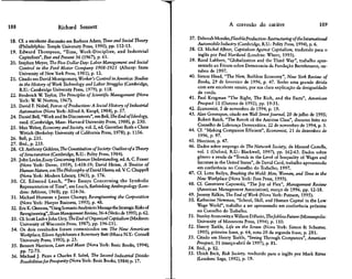 188                       Richard Sennett                                                              A corrosão do caráter                           189

18. Cf. a excelente discussão em Barbara Adam, Time and Social Theory             37. Deborah Motaes,FlexibleProduction: Restructuring of the International
     (Philadelphia: Temple University Press, 1990), pp. 112-13.                       AutomobileIndustry (Cambridge, R.U: Polity Press, 1994), p. 6.
19. Edward Thompson, "Time, Work-Discipline, and Industrial                      38. Cf. Michel Albert, Capitalism Against Capitalism, traduzido para o
     Capitalism", Past andPresent 36 (1967), p. 61.                                    inglês por Paul Haviland (Londres: Whurr, 1993).
20. Stephen Meyer, The Five Dollar Day: Labor Management and Social              39. Rood Lubbers, "Globalization and the Third Way", trabalho apre-
     Contrai in the Ford Motor Company 1908-1921 (Albany: State                        sentado ao Fórum sobre Democracia da Fundação Bertelsmann, ou-
                                                                                      tubro de 1997.
     University of New York Press, 1981), p. 12.
21. Citado em David Montgomery, Worker's Contrai in America: Studies             40. Simon Head, "The New, Ruthless Economy", New York Review of
     in the History ofWork Technology and Labor Struggles (Cambridge,                 Books, 29 de fevereiro de 1996, p. 47. Tenho uma grande dívida
     R.U.: Cambridge University Press, 1979), p. 118.                                 com este excelente ensaio, por sua clara explicação da desigualdade
                                                                                      de renda.
22. Frederick W Taylor, The Principies of Scientific Management (Nova
                                                                                 41. Paul Krugman "The Right, The Rich, and the Facts", American
     York: W. W. Norton, 1967).
23. David F. Nobel, Forces of Production: A Social History of Industrial              Prospect 11 (Outono de 1992), pp. 19-31.
                                                                                 42. Economist, 5 de novembro de 1994, p. 19.
     Auíomation (Nova York: Alfred A. Knopf, 1984), p. 37.
24. Daniel Bell, "Work and Its Discontents", em Bell, The End ofldeology,        43. Alan Greenspan, citado em Wall Street Journal, 20 de julho de 1995;
     reed. (Cambridge, Mass: Harvard University Press, 1988), p. 230.                 Robert Reich, "The Revolt of the Anxious Class", discurso feito no
25. Max Weber, Economy and Society, vol. 2, ed. Guenther Roth e Claus                 Conselho de Liderança Democrática, 22 de novembro de 1994, p. 3.
     Wittich (Berkeley: University of Califórnia Press, 1978), p. 1156.          44. Cf. "Making Companies Efficient", Economist, 21 de dezembro de
                                                                                       1996, p. 97.
26. Bell, p. 235.
                                                                                 45. Harrison, p. 47.
27. Ibid.,p.233.
                                                                                 46. Dados sobre emprego de The Network Society, de Manuel Castells,
28. Cf. Anthony Giddens, The Constitution of Society: Outline ofa Theory
     of Structuration (Cambridge, R.U.: Polity Press, 1984).                          vol. l (Oxford, R.U.: Blackwell, 1997), pp. 162-63. Dados sobre
29. John Locke,Essúry Conceming Human Understanding, ed. A. C. Fraser                 gênero e renda de "Trends in the Levei of Inequality of Wages and
     (Nova York: Dover, 1959), 1:458-59; David Hume, A Treatise of                    Incomes in the United States", de David Card, trabalho apresentado
     Human Nature, emThe Philosophy ofDavidHume, ed. V C. Chappell                    em conferência no Conselho do Trabalho, 1997.
     (Nova York: Modern Library, 1963), p. 176.                                  47. Cf. Lotte Bailyn, Breaking the Mold: Men, Women, and Ttme in the
30. Cf. Edmund Leach, "Two Essays Conceming the Symbolic                              New Workplace (Nova York: Free Press, 1993).
     Representation of Time", em Leach, Rethinking Anthropology (Lon-            48. Cf. Genevieve Capowski, "The Joy of Flex", Management Review
     dres: Athlone, 1968), pp. 124-36.                                                (American Management Association), março de 1996, pp. 12-18.
31. Michael Hammer e James Champy, Re-engineering the Corporation                49. Jeremy Rifkin, TheEnd ofWork (Nova York: Putnam, 1995).
      (Nova York: Harper Business, 1993), p. 48.                                 50. Katherine Newman, "School, Skill, and Human Capital in the Low
32. Eric K. Clemons, "Using Scenario Analysis to Manage the Strategic Risks of        Wage World", trabalho a ser apresentado em conferência próxima
      Reengineering", SloanManagement Review, 36:4 (Verão de 1995), p. 62.            no Conselho do Trabalho.
33. Cf. Scott Lash e John Urry, TheEnd ofOrganized Capitalism (Madison:          51. Stanley Aronowitz e William DiFazio, TheJobless Future (Minneapolis:
      University of Wisconsin Press, 1987), pp. 196-231.                              University of Minnesota Press, 1994), p. 110.
34. Os dois resultados foram comunicados em The New American                     52. Sherry Turkle, Life on the Screen (Nova York: Simon & Schuster,
      Workplace, Eileen Applebaum e Rosemary Batt (Ithaca N.Y.: Cornell               1995), primeira frase, p. 64, nota 20 da segunda frase, p. 281.
      University Press, 1993), p. 23.                                            53. Citado em Sherry Turkle, "Seeing Through Computers", American
 35. Bennett Harrison, Lean and Mean (Nova York: Basic Books, 1994),                  Prospect, 31 (março-abril de 1997), p. 81.
                                                                                 54. Ibid., p. 82.
      PP. 72-73.
 36. Michael J. Piore e Charles F. Sabei, The Second Industrial Divide:          55. Ulrich Beck, Risk Society, traduzido para o inglês por Mark Ritter
      PossibilitiesforProsperiíy (Nova York: Basic Books, 1984) p. 17.                (Londres: Sage, 1992), p. 19.
 
