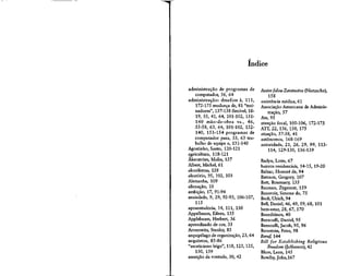 r


                               índice


administração de programas de         Assim falou Zaratustra (Nietzsche),
    computador, 56, 64                    158
administração: desafios à, 111,       assistência médica, 61
    172-175 mudança de, 81 "trei-     Associação Americana de Adminis-
    nadores", 137-138 flexível, 18-       tração, 57
    19, 35, 41, 64, 101-102, 131-     Ate, 95
    140 mão-de-obra vs., 46,          atenção focai, 105-106, 172-173
    55-58, 63, 64, 101-102, 132-      ATT, 22, 136, 150, 175
    140, 153-154 programas de         atuação, 37-38, 41
    computador para, 55, 63 tra-      autônomos, 168-169
    balho de equipe e, 131-140        autoridade, 21, 26, 29, 99, 113-
Agostinho, Santo, 120-121                 114, 129-130, 136-139
agricultura, 118-121
Âkerstrõm, Malin, 137                 Bailyn, Lotte, 67
Albert, Michel, 61                    bairros residenciais, 14-15, 19-20
alcoólatras, 128                      Balzac, Honoré de, 94
aleatório, 95, 102, 103               Bateson, Gregory, 107
Alemanha, 109                         Batt, Rosemary, 135
alienação, 10                         Bauman, Zygmunt, 159
ambição, 17, 91-94                    Beauvoir, Simone de, 75
ansiedade, 9, 29, 92-93, 106-107,     Beck, Ulrich, 94
    115                               Bell, Daniel, 46, 49, 59, 68,101
aposentadoria, 14, 111, 130           bem-estar, 28, 67, 170
Appelbaum, Eileen, 135                Beneditinos, 40
Applebaum, Herbert, 36                Bernoulli, Daniel, 95
aprendizado de cor, 35                Bernoulli, Jacob, 95, 96
Aronowitz, Stanley, 85                Bernstein, Peter, 98
arquipélago de organização, 23, 64    Beruf, 144
arquitetos, 85-86                     Bill for Establishing Religious
"asceticismo leigo", 118,123,125,         Freedom (Jefferson), 42
    130, 139                          Blum, Leon, 145
asserção da vontade, 30, 42           Bowlby, John, 167
 