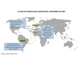 A FUGA DA FAMÍLIA REAL PORTUGUESA, NOVEMBRO DE 1807
Imagem: Hoshie / public domain
Portugal
Açores
Madeira
Canárias
Desmen...