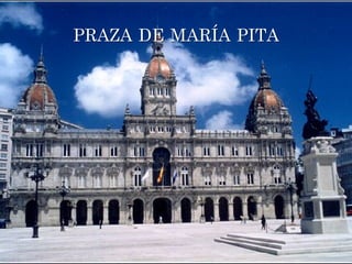 PRAZA DE MARÍA PITA	
  
 