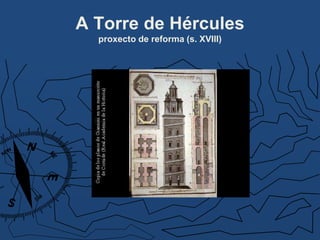 A Torre de Hércules
proxecto de reforma (s. XVIII)
 