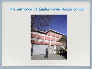 The entrance of Emilia Pardo Bazán School
 