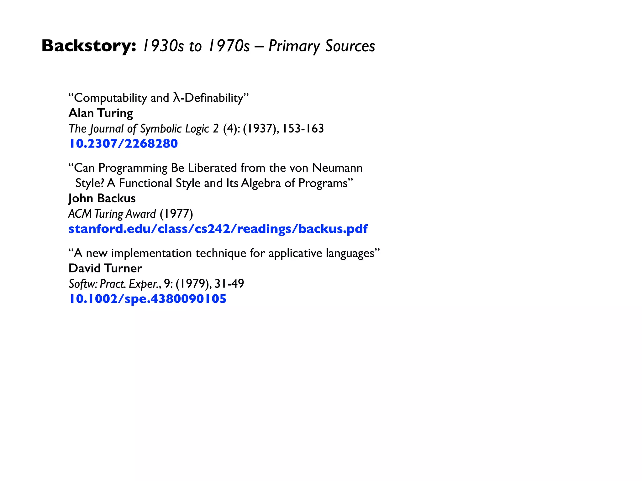 Backstory: 1930s to 1970s –Themes
• abstraction layers provided a structured context  
for deﬁning functions	

• algebraic properties of functions allowed for  
improved compiler optimizations	

• parallelism leveraged semigroup structure of  
the data	

• lazy evaluation of a graph, used in functional
programming	

• lacked the needed compute power
Wikipedia
 