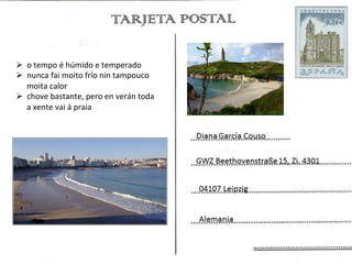 Ø  o	
  tempo	
  é	
  húmido	
  e	
  temperado	
  
Ø  nunca	
  fai	
  moito	
  frío	
  nin	
  tampouco	
  
    moita	
  calor	
  
Ø  chove	
  bastante,	
  pero	
  en	
  verán	
  toda	
  
    a	
  xente	
  vai	
  á	
  praia	
  
 