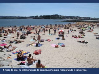 4-Praia de Oza, no interior da ría da Coruña, unha praia moi abrigada e concurrida.
 