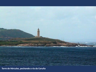Torre de Hércules, pechando a ría da Coruña
 