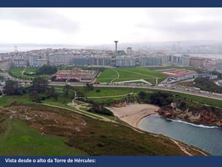 Vista desde o alto da Torre de Hércules:
 