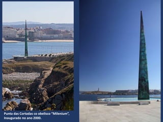 Punta das Cortadas co obelisco “Milenium”,
Inaugurado no ano 2000.
 