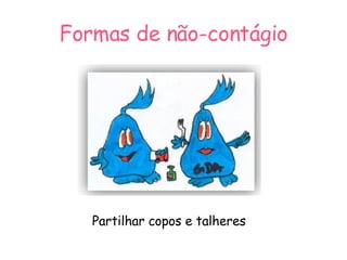 Formas de não-contágio Partilhar copos e talheres 