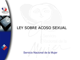 Servicio Nacional de la Mujer LEY SOBRE ACOSO SEXUAL 